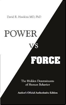 Power vs. Force: David R. Hawkins M.D. Ph.D.: 9781401945077: Amazon.com: Books