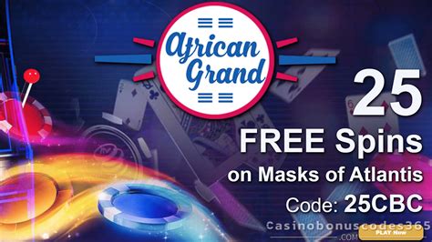 African Grand Online Casino 25 FREE Masks of Atlantis Spins Exclusive No Deposit New pLayers ...