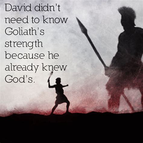 David didn't need to know Goliath's strength