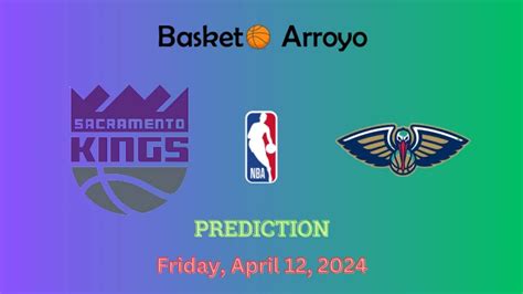 Sacramento Kings Vs New Orleans Pelicans Prediction, Preview, And ...