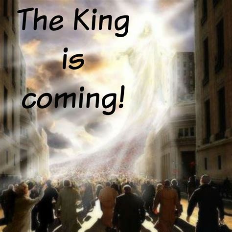 THE KING IS COMING! | Jesus is coming, Jesus pictures, Jesus is coming soon