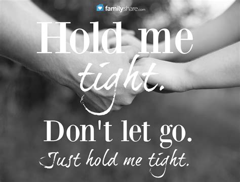 Hold me tight. Don't let go. Just hold me tight. | Just hold me, Hold me tight, Husband quotes ...