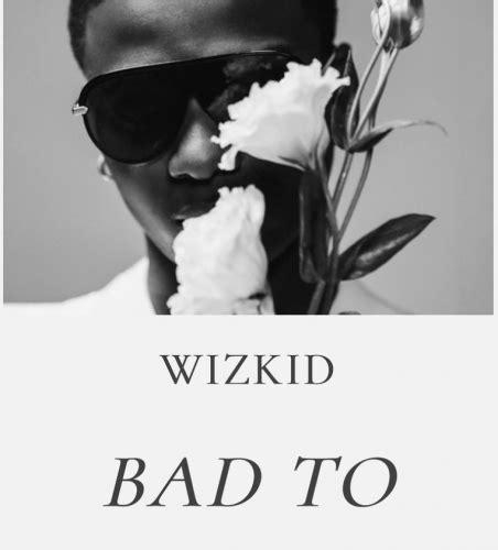 Wizkid - Bad To Me (Song)