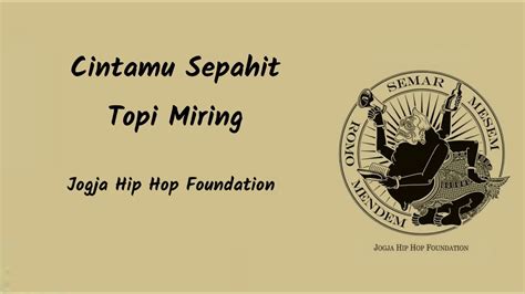 Lirik Lagu - Cintamu Sepahit Topi Miring || Jogja Hip Hop Foundation ...