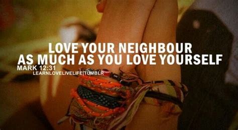 Love thy neighbour | Quotes about god, Verses about love, Everyday quotes