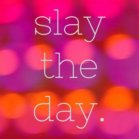 slay the day. Daily Quotes, Life Quotes, Wise Words, Words Of Wisdom ...