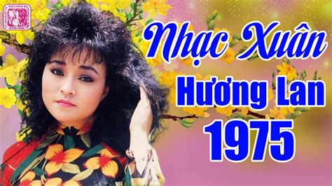 Nhạc Xuân Xưa Để Đời - Những Ca Khúc Nhạc Xuân Hay Nhất Của Danh Ca Hương Lan - YouTube