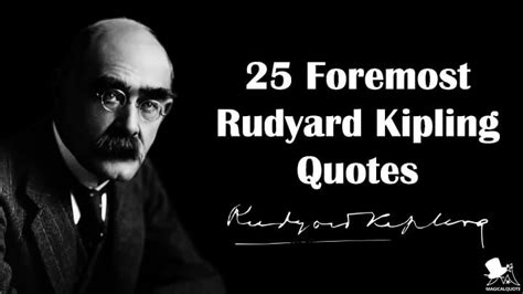 25 Foremost Rudyard Kipling Quotes - MagicalQuote