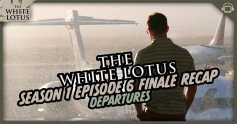 The White Lotus Season 1 Episode 6 Recap, ‘Departures’