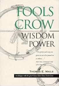 Fools Crow: Wisdom and Power: Thomas E. Mails, Fools Crow: 9780933031357: Amazon.com: Books