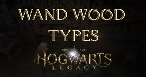 Wand Wood Types - Hogwarts Legacy - EIP Gaming