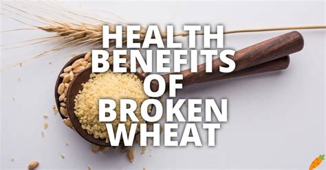 11 Potential Health Benefits Of Broken Wheat