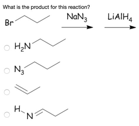 Solved What is the product for this reaction? NaN3 Br LiAlH4 | Chegg.com