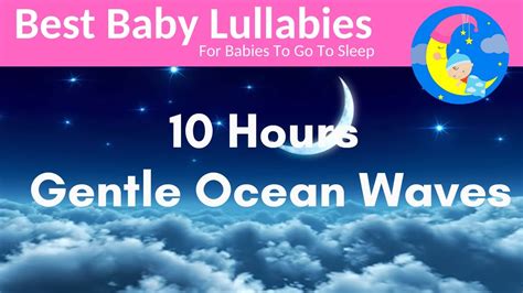 10 Hours Lullaby for Babies To Go To Sleep With Gentle Ocean Waves -Relaxing Baby Music - YouTube