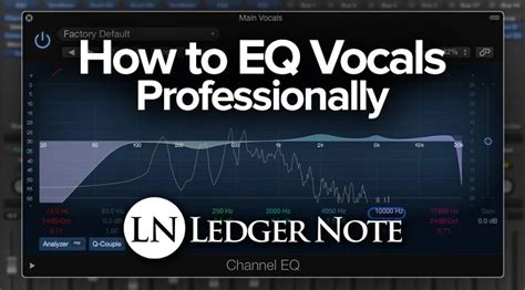 How to EQ Vocals Professionally: The Easy 6 Step Method | LedgerNote