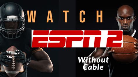 How to Watch ESPN2 Live Without Cable: (2022 GUIDE)