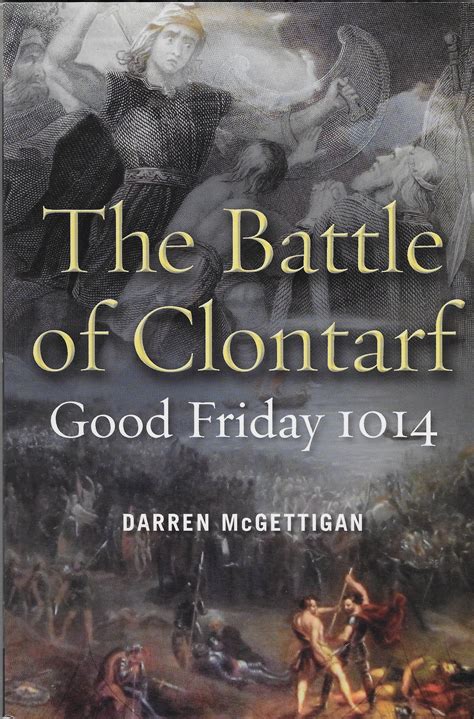 The Battle of Clontarf 1014 – Dr Darren McGettigan ~ Historian and Author