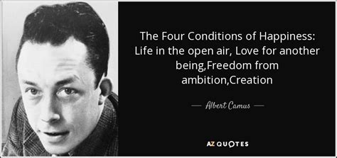 Albert Camus quote: The Four Conditions of Happiness: Life in the open ...