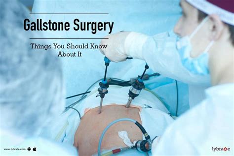 Gallstone Surgery - Things You Should Know About It - By Dr. Kanwaljit Chahl | Lybrate