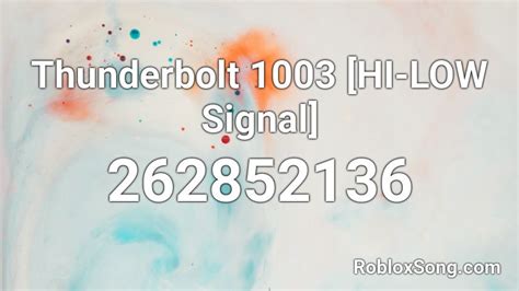 Thunderbolt 1003 [HI-LOW Signal] Roblox ID - Roblox music codes