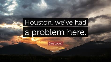 Jim Lovell Quote: “Houston, we’ve had a problem here.”