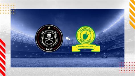 Orlando Pirates vs Mamelodi Sundowns