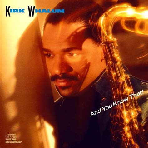 Kirk Whalum - And You Know That! (1988, CD) | Discogs