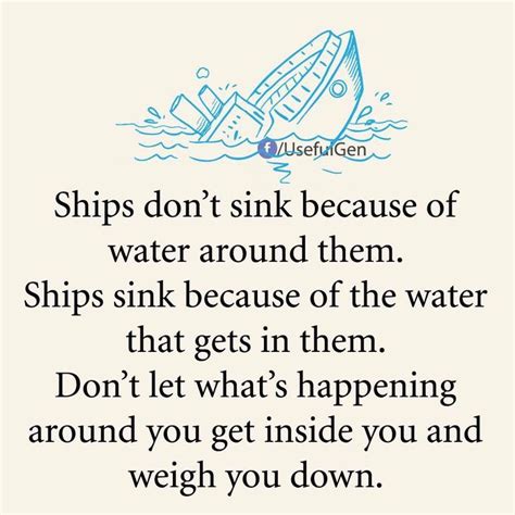 "Ships don't sink because of water around them. Ships sink because of the water that gets in ...