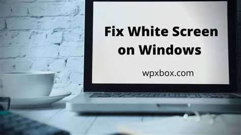 How to fix White Screen on Windows PC?