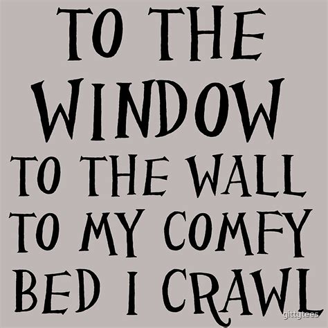 "TO THE WINDOW TO THE WALL" by gittytees | Redbubble