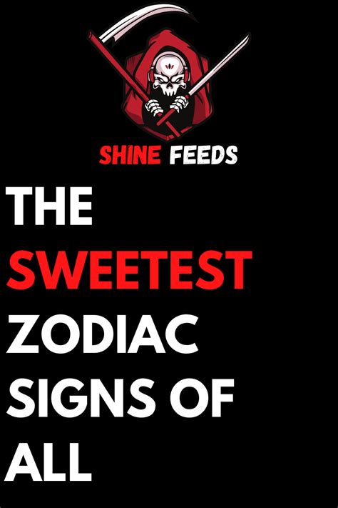 THE SWEETEST ZODIAC SIGNS OF ALL – ShineFeeds