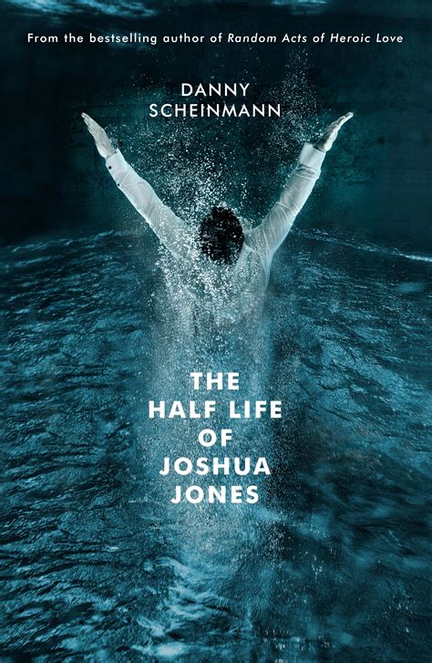 The Half Life of Joshua Jones by Danny Scheinmann - Penguin Books Australia