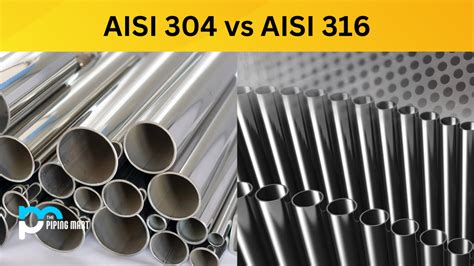 AISI 304 vs AISI 316 - What's the Difference