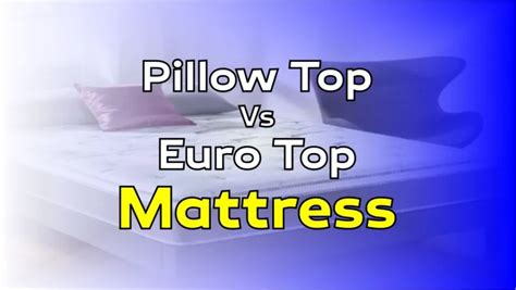 Pillow Top Vs. Euro Top Mattress - The Difference [Updated 2023]