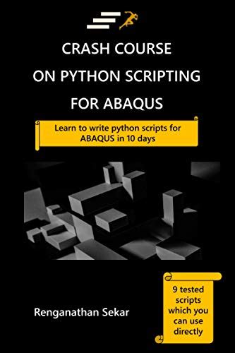 Crash Course on Python Scripting for ABAQUS: Learn to write python ...