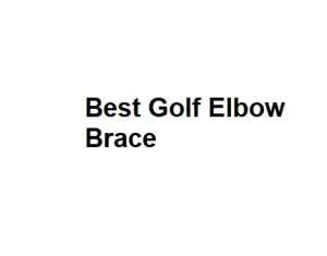 Best Golf Elbow Brace - All You Need To Know