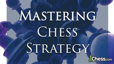 Mastering Chess Strategy: An In-Depth Guide - Chess.com