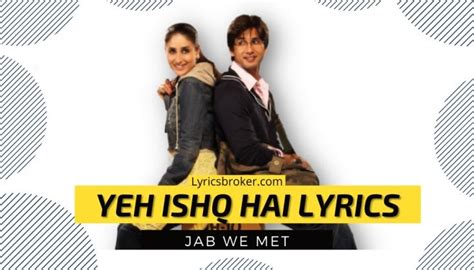 Yeh Ishq Hai Lyrics - Jab We Met - Lyricsbroker