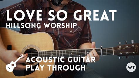 Love So Great (Hillsong Worship) - Acoustic Guitar Playthrough - Worship Tutorials - YouTube