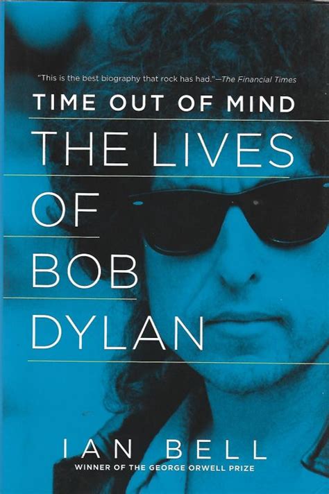 Time Out Of Mind The Lives Of Bob Dylan Ian Bell