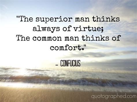 Quote about Virtue by Confucius - “The superior man thinks always of ...