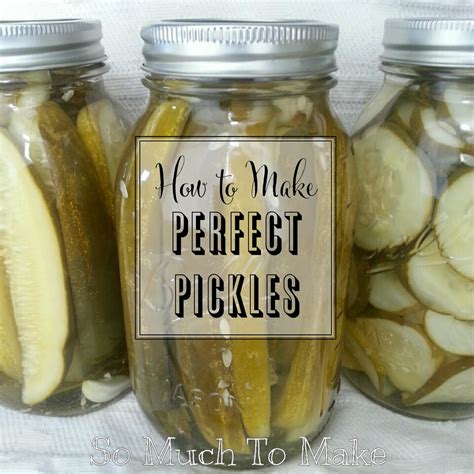 How to Make Perfect Pickles | So Much To Make