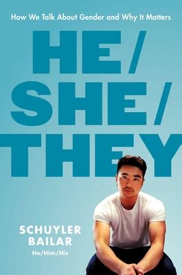 He/She/They: How We Talk About Gender and Why It Matters by Schuyler Bailar | Goodreads