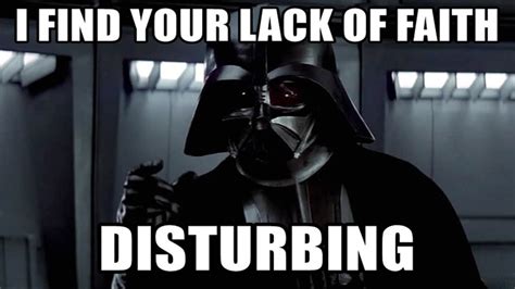 Darth Vader's "I Find Your Lack of Faith Disturbing" | Know Your Meme