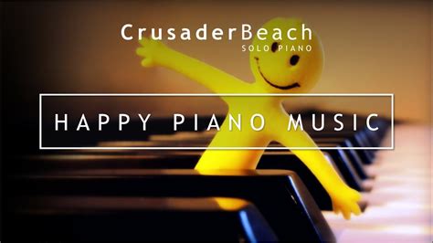 Happy Piano Music | Upbeat Happy Piano Instrumental Background Music | Happy Songs Make You ...