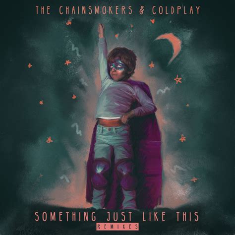 The Chainsmokers - Something Just Like This (Remixes) Lyrics and ...