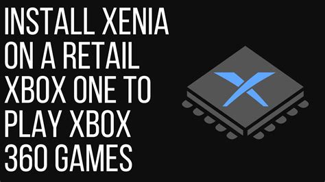 Install Xenia on a Retail Xbox One to Play Xbox 360 Games - YouTube