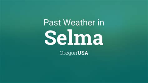 Past Weather in Selma, Oregon, USA — Yesterday or Further Back