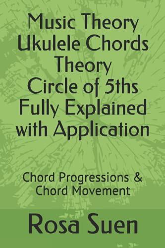 Buy Music Theory Ukulele Chords Theory Circle of 5ths Fully Explained with Application: Chord ...