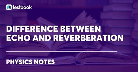 Difference between echo and reverberation: Concept and importance